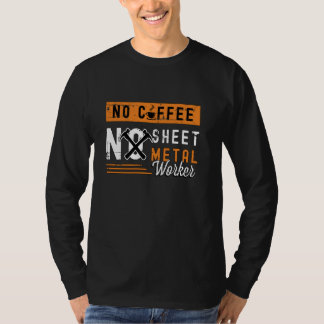 No Coffee No Metal Worker Coffee Lover Sheet Metal Tシャツ