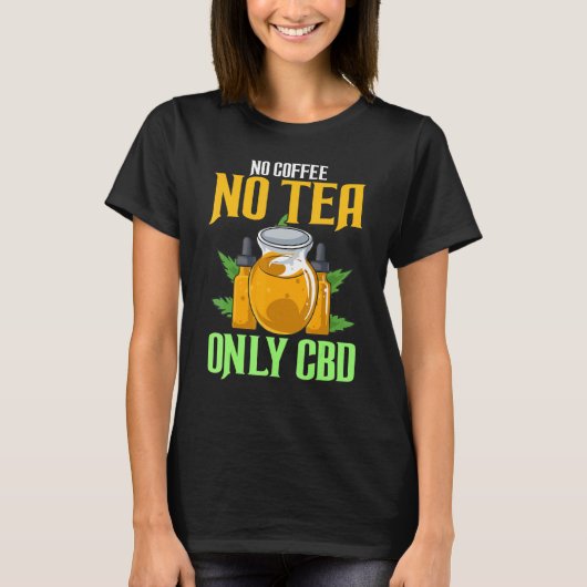 No Coffee No Tea Only Cbd Cbd油 Tシャツ (正面)