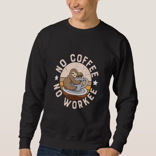 No Coffee No Workee Coffee Drinker スウェットシャツ (正面)