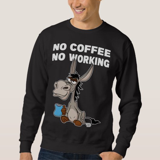 No Coffee, No Working. Grumpy Funny Donkey スウェットシャツ (正面)