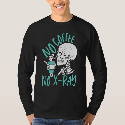 No Coffee No X Ray Rad Tech Radiology Technologist Tシャツ (正面)