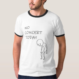 No Concert Today - For Music and Concert Lovers  Tシャツ