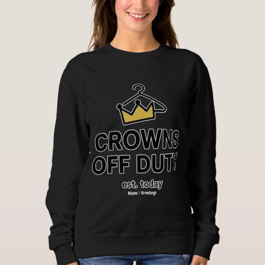 No Crown Needed Crowns Off Duty Graphic Modern  スウェットシャツ (正面)