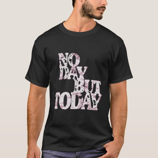 No Day But Today - 感動的Theater Tシャツ (正面)