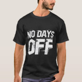 No Days Off Gym Motivation T-Shirt Tシャツ (正面)