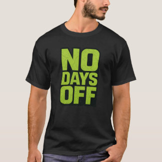 No Days Off Motivational Quote – Fitness Gym Grind Tシャツ
