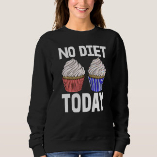 No Diet Today Cupcakes  Women Baking Muffins Love  スウェットシャツ