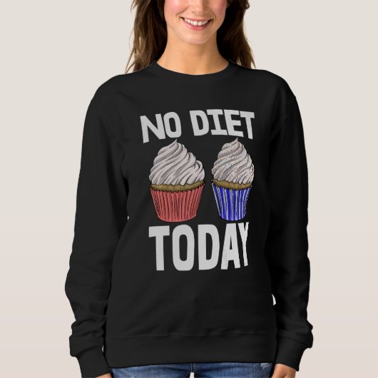 No Diet Today Cupcakes  Women Baking Muffins Love  スウェットシャツ (正面)