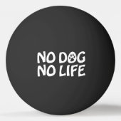 NO DOG NO LIFE PING PONG BALL 卓球ボール (裏面)