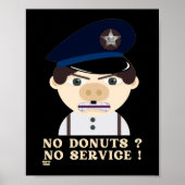"NO DONUTS, NO SERVICE " funny police officer ポスター (正面)