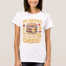 No Drama Just Extra Cheese Burger T-shirt Tシャツ