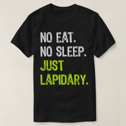 No Eat Sleep Repeat Just Lapidary Stone Gems Tシャツ (デザイン正面)