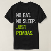 No Eat Sleep Repeat Just Pemdas Order of Operation Tシャツ (デザイン正面)