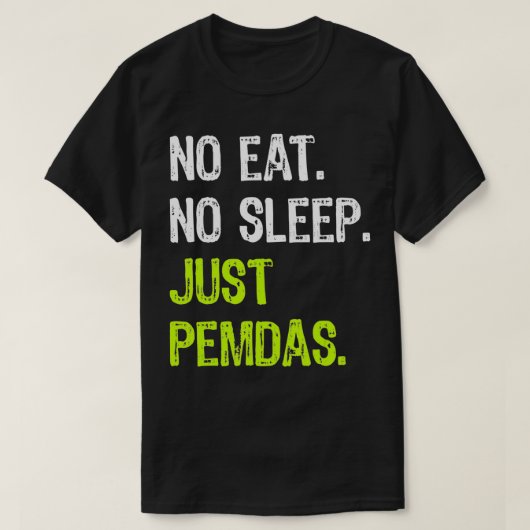 No Eat Sleep Repeat Just Pemdas Order of Operation Tシャツ (デザイン正面)