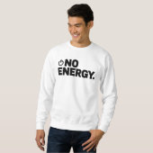 No Energy T-Shirt | Dry Humor Minimal Typography スウェットシャツ (正面フル)