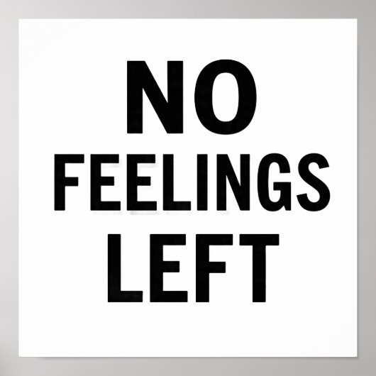 No Feelings Left Bold Typography Poster Dark Humor ポスター (正面)