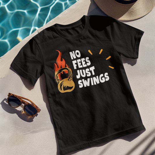 No Fees Just Swings – Funny Kettlebell Tshirt Tシャツ