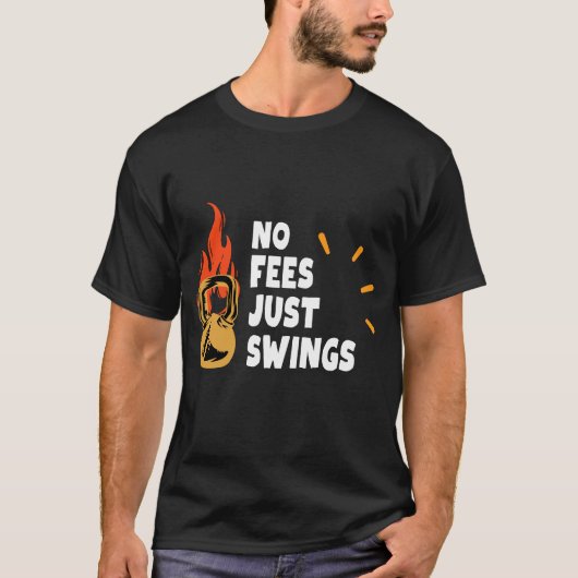 No Fees Just Swings – Funny Kettlebell Tshirt Tシャツ (正面)