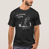 No Fishing Today Funny Sad Stick Figure Minimalist Tシャツ (正面)