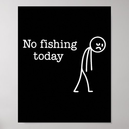 No Fishing Today Funny Sad Stick Man Fishing Lover ポスター (正面)