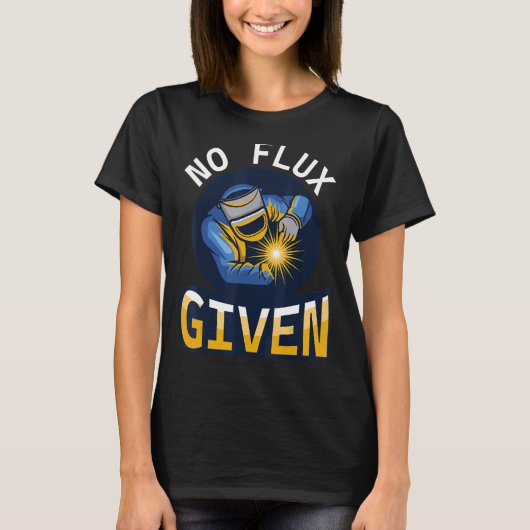No Flux与え -溶接おもしろいパパ用Welderシャツ Tシャツ (正面)