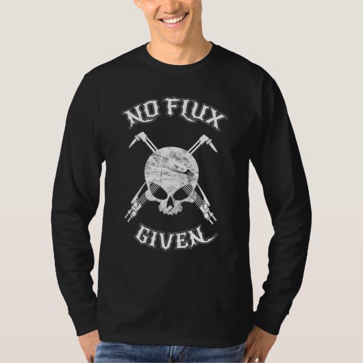 No Flux Given Funny Welder Welding Metal Worker Tシャツ (正面)