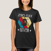 No Flux Given - Funny Welding Welder No Flux Perfe Tシャツ (正面)