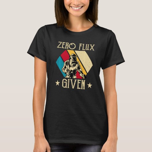 No Flux Given - Funny Welding Welder No Flux Perfe Tシャツ (正面)