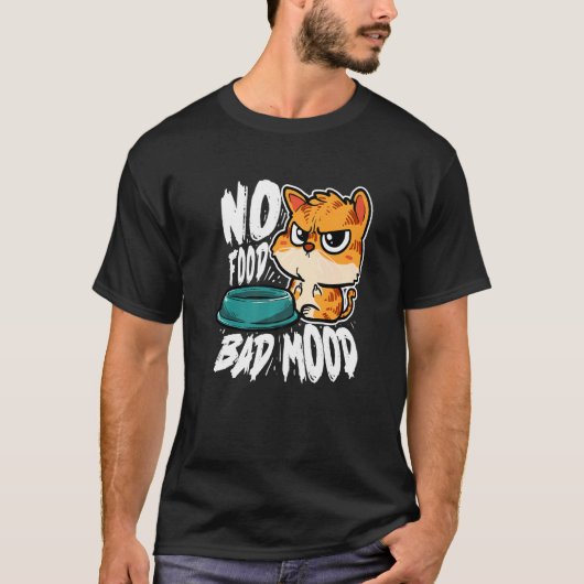No Food Bad Mood  Hungry Cat Tシャツ (正面)