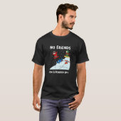 No Friends On A Powder Day Snowboarding Snowboard  Tシャツ (正面フル)