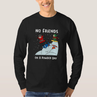 No Friends On A Powder Day Snowboarding Snowboard  Tシャツ