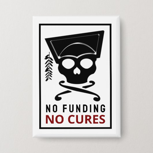 No funding, no cures 缶バッジ (正面)