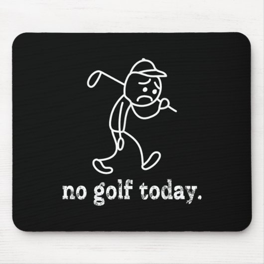 No Golf Today悲しいスおもしろいティックマンゴルファーのユーモアゴルフ マウスパッド (正面)
