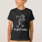 No Golf Today悲しいスおもしろいティックマンゴルファーのユーモアゴルフ Tシャツ (正面)