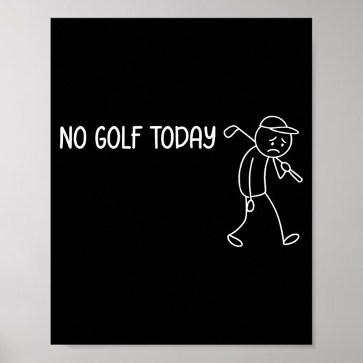 No Golf Today Funny Sad Stickman Golfer Men Women  ポスター (正面)