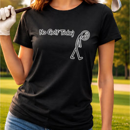 No Golf Today Funny Sad Stickman Golfer Tシャツ