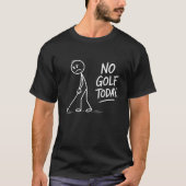 No Golf Today Sad Stick Figure Funny Golfer Tシャツ (正面)
