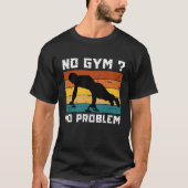 No Gym No Problem Calisthenics Street Workout Fitn Tシャツ (正面)