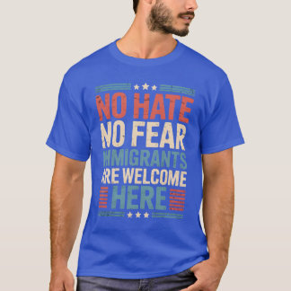 NO HATE NO FEAR IMMIGRANTS ARE WELCOME HERE Tシャツ
