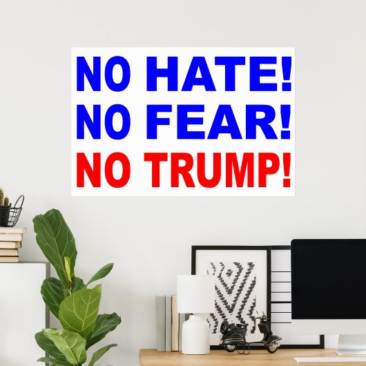 "No Hate, No Fear, No Trump!" ポスター (ホームオフィス)