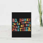No Honey You're Thinner Than Me Not Prettier  カード (正面)
