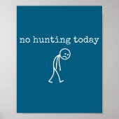 No Hunting Today Sad Stickman Funny For Hunters  ポスター (正面)