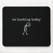 No Hunting Today Sad Stickman Funny For Hunters  マウスパッド (正面)