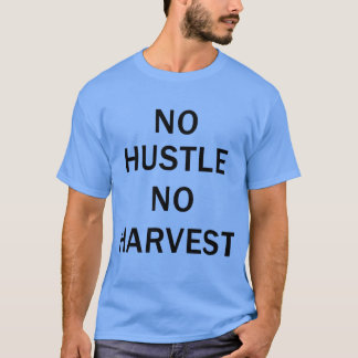 No Hustle No Harvest Motivational Quote friend Tシャツ