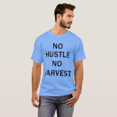 No Hustle No Harvest Motivational Quote friend Tシャツ (正面フル)