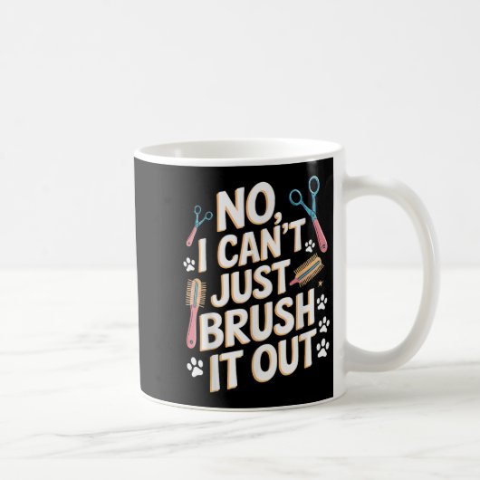 No, I Can't Just Brush It Out Groomer Funny Groome コーヒーマグカップ (右)
