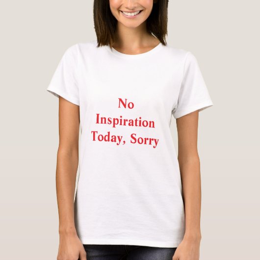 No inspiration today sorry tシャツ (正面)