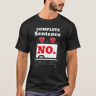 No. Is a Complete Sentence – Minimalist Humor Tシャツ