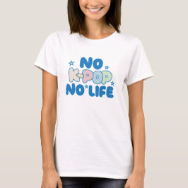 No K-Pop, No Life Tシャツ