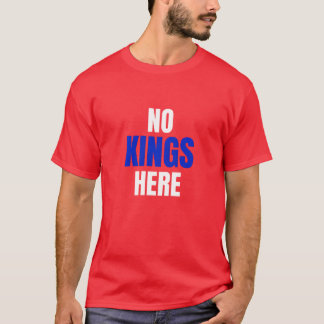 No Kings Here Funny Quote Shirt Tシャツ